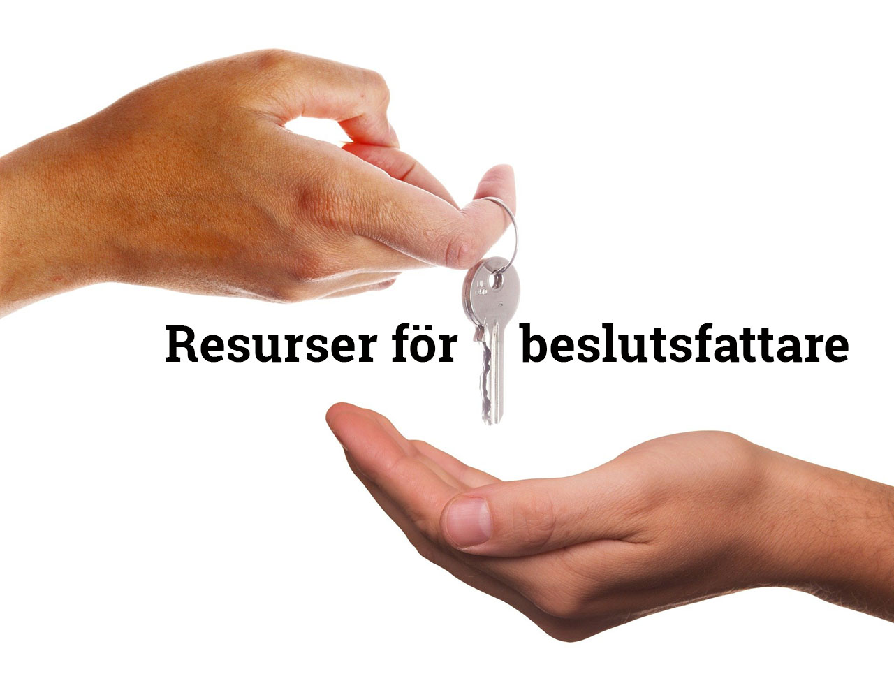 Händer som överlämnar två nycklar med rubriken, "Resurser för beslutsfattare".