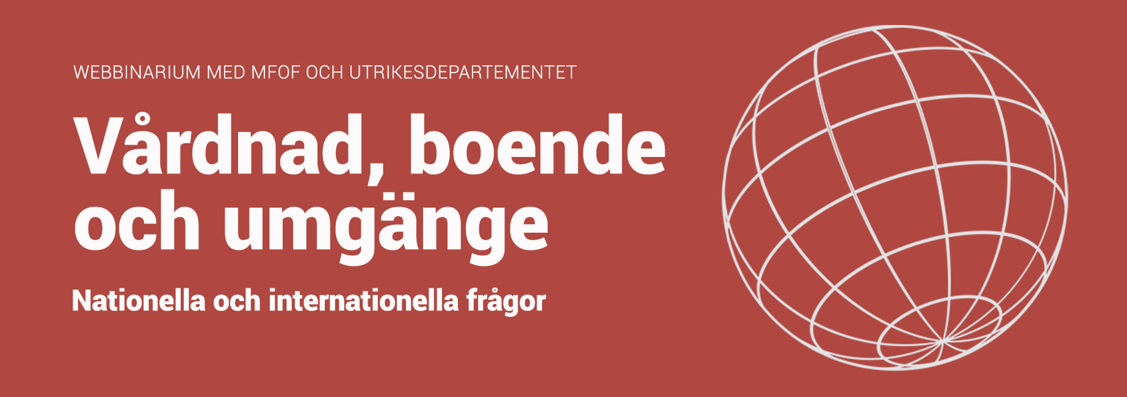 Toppbanner med texten: Webbinarium med MFoF och Utrikesdepartementet. Vårdnad boende och umgänge - nationella och internationella frågor