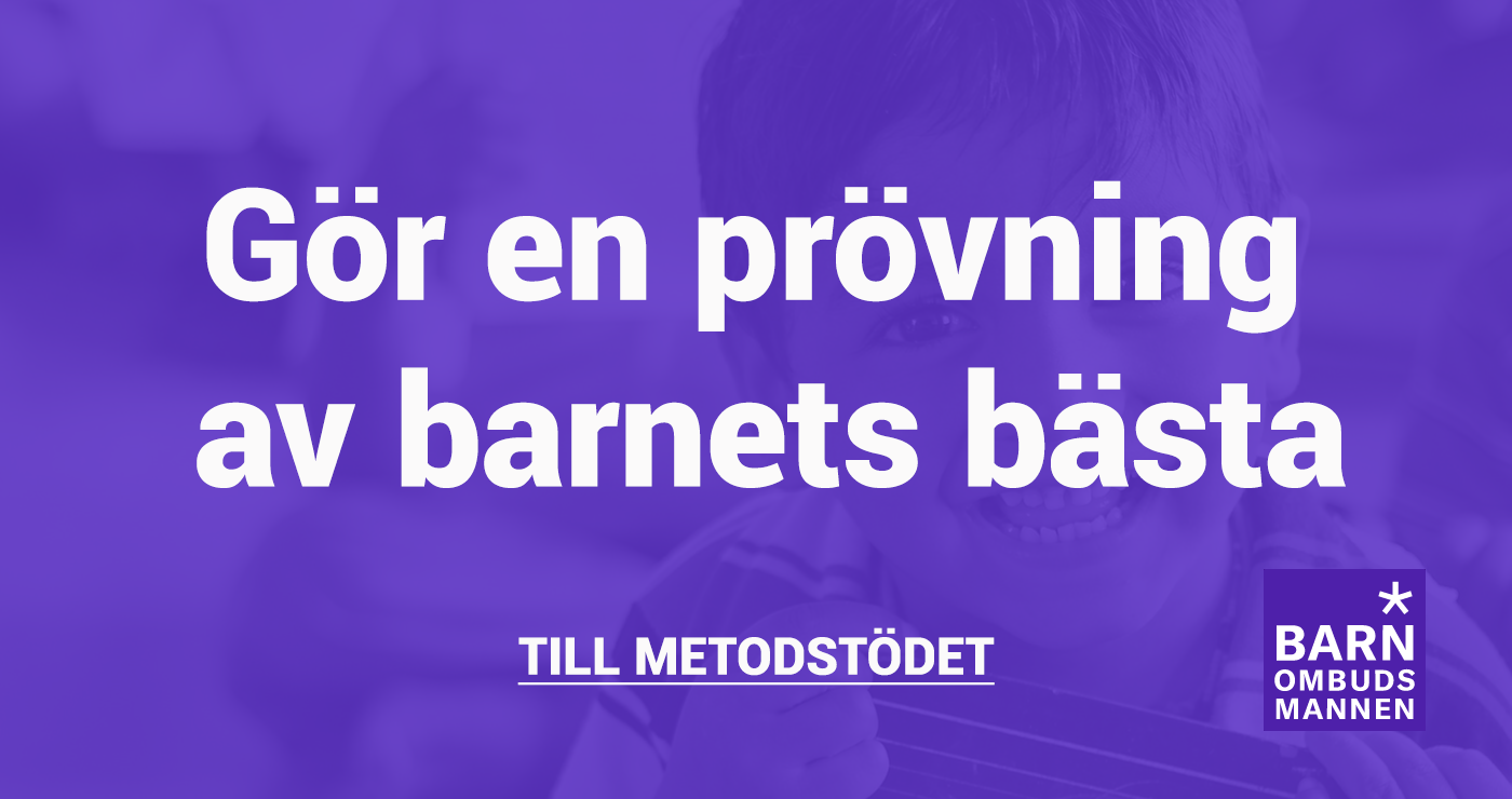 Bild med rubriken "Gör en provning av barnets bästa och länk till Barnombudsmannens metodstöd